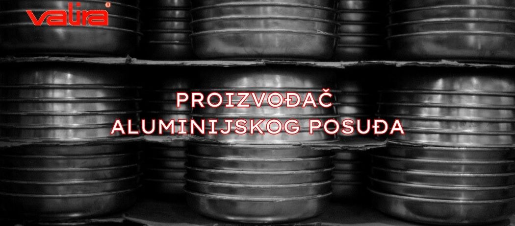 VALIRA - Proizvođač aluminijskog posuđa